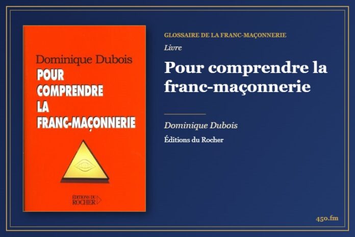 Pour comprendre la franc-maçonnerie (Livre) – Glossaire de la franc-maçonnerie 450.fm