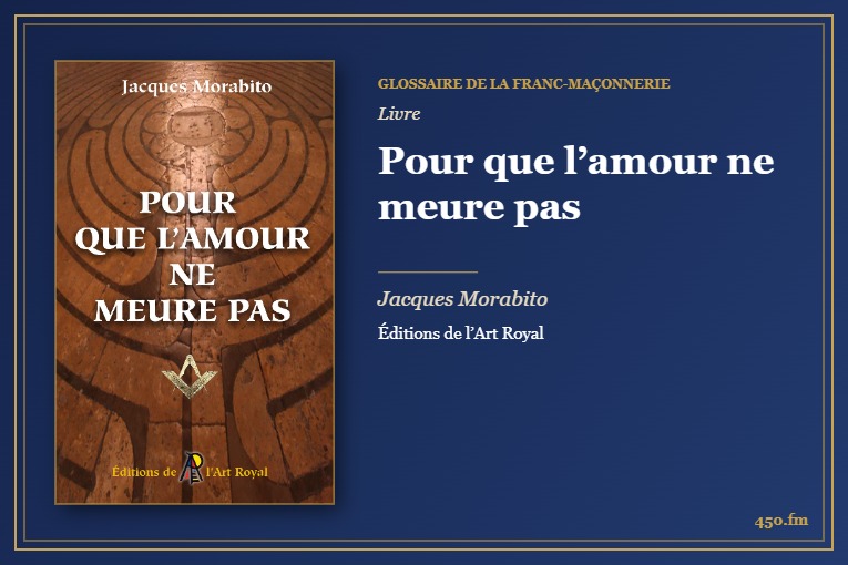 Pour que l’amour ne meure pas (Livre) – Glossaire de la franc-maçonnerie 450.fm