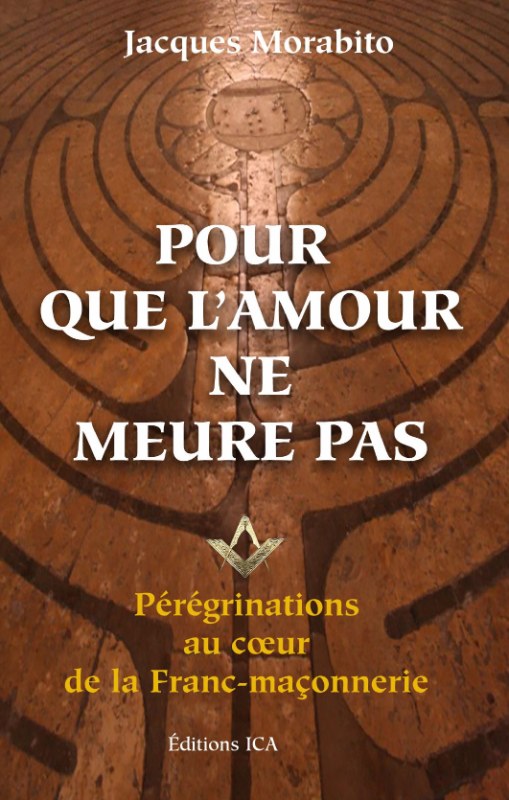 Couverture du livre Pour que l’amour ne meure pas – Pérégrinations au cœur de la franc-maçonnerie