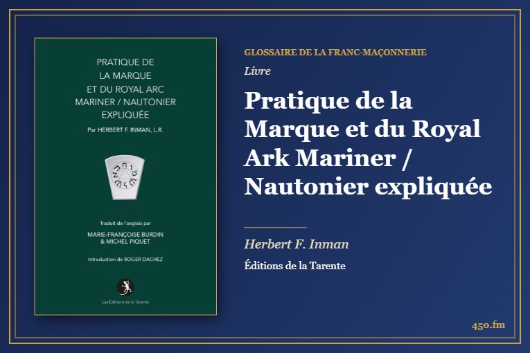 Pratique de la Marque et du Royal Ark Mariner / Nautonier expliquée (Livre) – Glossaire de la franc-maçonnerie 450.fm