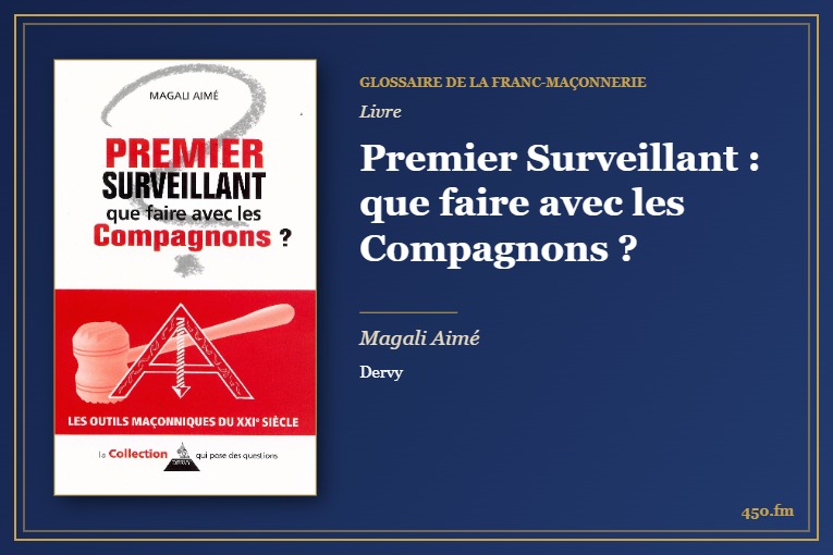 Premier Surveillant : que faire avec les Compagnons ? (Livre) – Glossaire de la franc-maçonnerie 450.fm