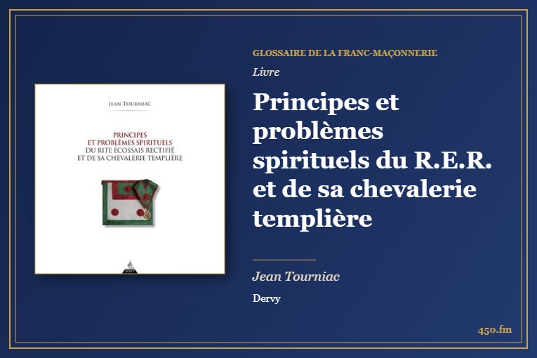 Principes et problèmes spirituels du R.E.R. et de sa chevalerie templière (Livre) – Glossaire de la franc-maçonnerie 450.fm