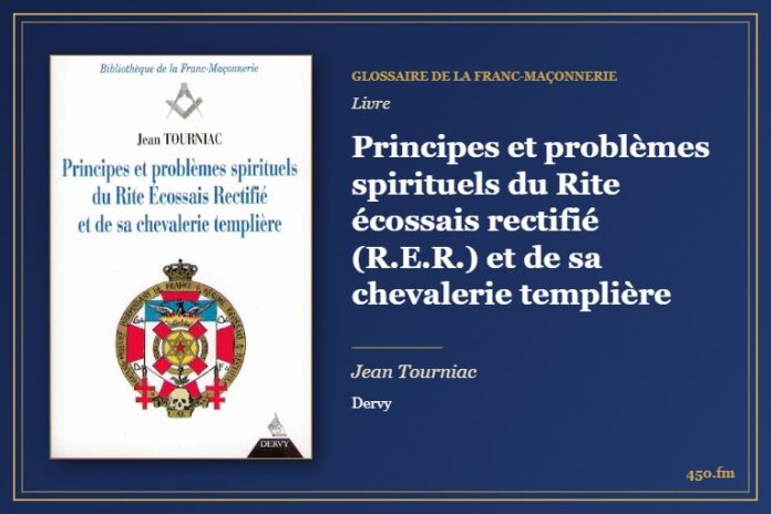 Principes et problèmes spirituels du Rite écossais rectifié (R.E.R.) et de sa chevalerie templière (Livre) – Glossaire de la franc-maçonnerie 450.fm