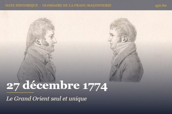 Proclamation du « seul et unique Grand Orient de France », 27 décembre 1774 – date historique de la franc-maçonnerie – 450.fm