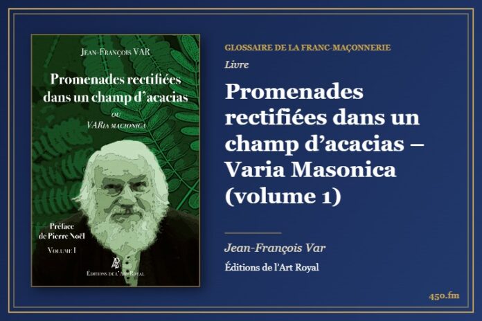 Promenades rectifiées dans un champ d’acacias – Varia Masonica (volume 1) (Livre) – Glossaire de la franc-maçonnerie 450.fm