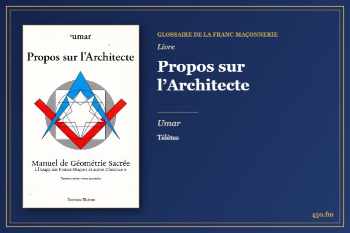 Propos sur l’Architecte (Livre) – Glossaire de la franc-maçonnerie 450.fm