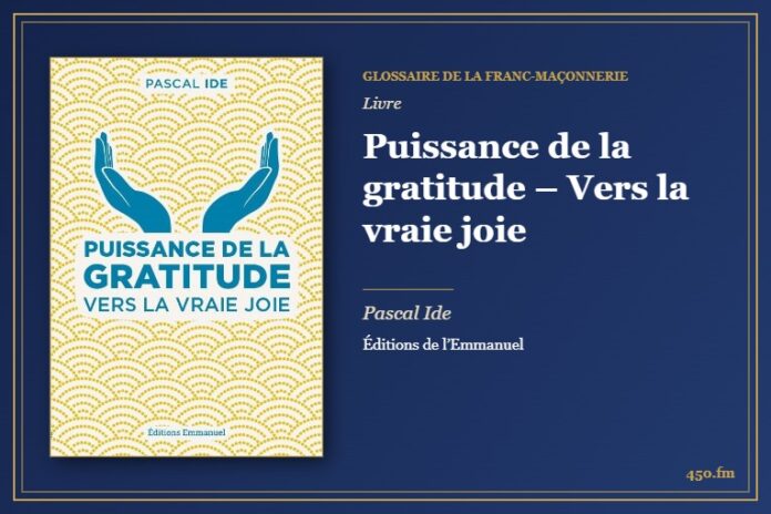 Puissance de la gratitude – Vers la vraie joie (Livre) – Glossaire de la franc-maçonnerie 450.fm