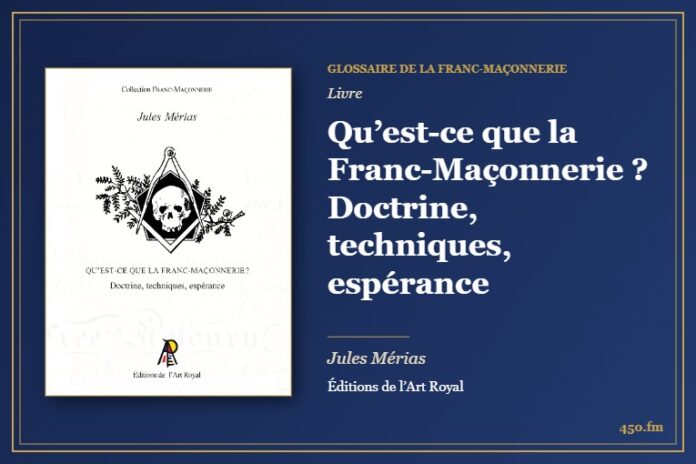 Qu’est-ce que la Franc-Maçonnerie ? Doctrine, techniques, espérance (Livre) – Glossaire de la franc-maçonnerie 450.fm