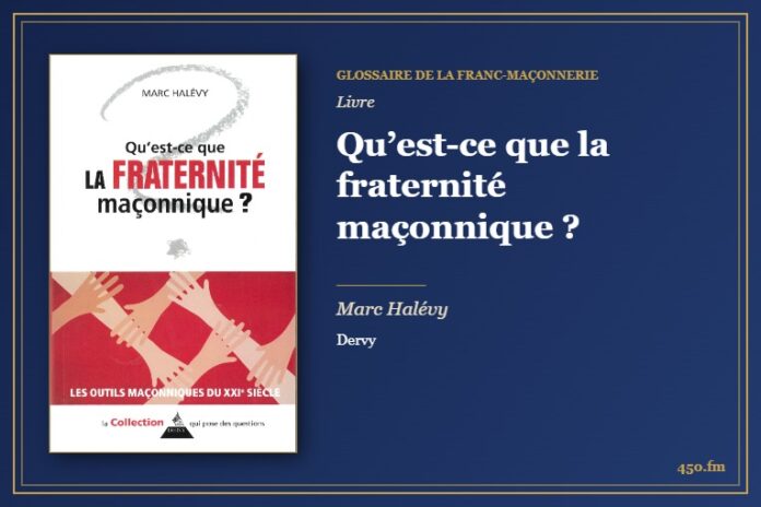 Qu’est-ce que la fraternité maçonnique ? (Livre) – Glossaire de la franc-maçonnerie 450.fm