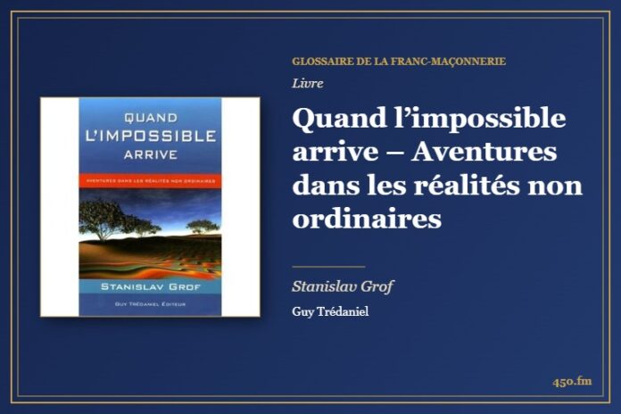 Quand l’impossible arrive – Aventures dans les réalités non ordinaires (Livre) – Glossaire de la franc-maçonnerie 450.fm