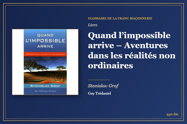 Quand l’impossible arrive – Aventures dans les réalités non ordinaires (Livre) – Glossaire de la franc-maçonnerie 450.fm