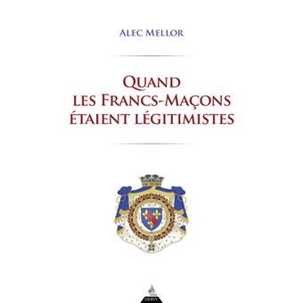 Couverture du livre Quand les francs-maçons étaient légitimistes