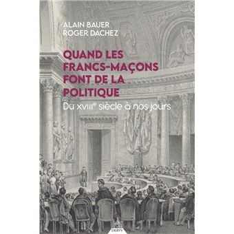 Couverture du livre Quand les francs-maçons font de la politique – Du XVIIIe siècle à nos jours