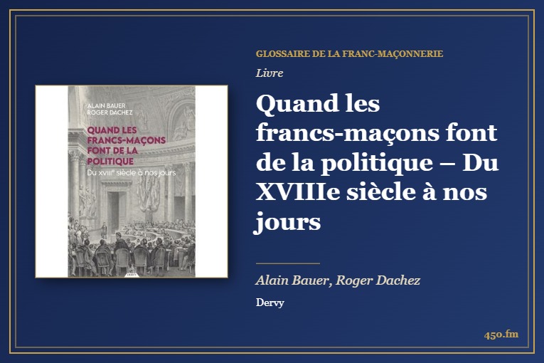 Quand les francs-maçons font de la politique – Du XVIIIe siècle à nos jours (Livre) – Glossaire de la franc-maçonnerie 450.fm