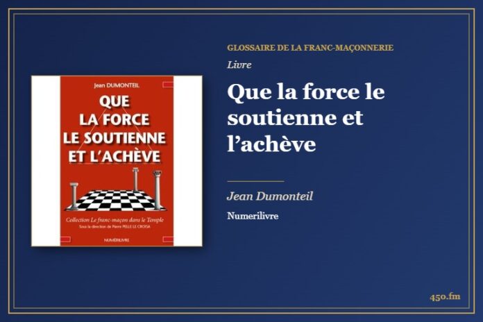 Que la force le soutienne et l’achève (Livre) – Glossaire de la franc-maçonnerie 450.fm