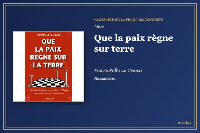 Que la paix règne sur terre (Livre) – Glossaire de la franc-maçonnerie 450.fm