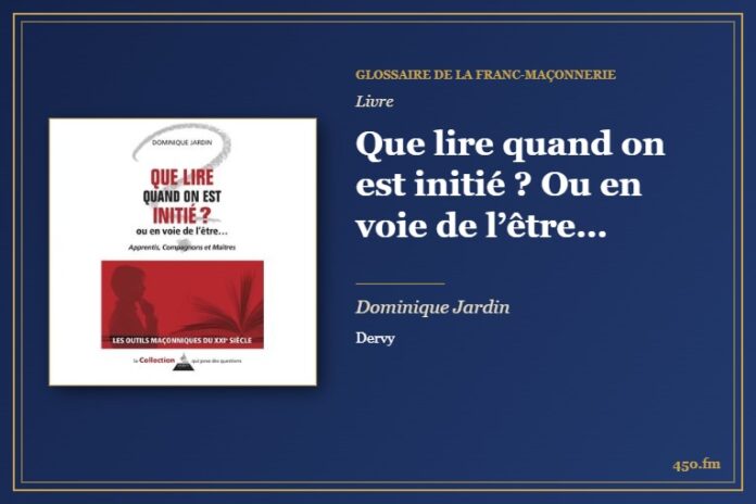 Que lire quand on est initié ? Ou en voie de l’être… (Livre) – Glossaire de la franc-maçonnerie 450.fm