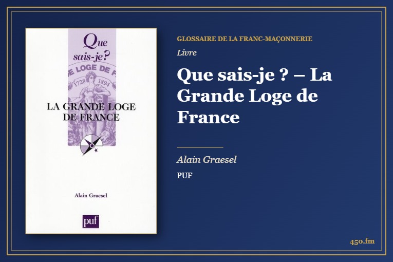 Que sais-je ? – La Grande Loge de France (Livre) – Glossaire de la franc-maçonnerie 450.fm