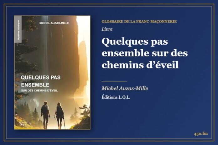 Quelques pas ensemble sur des chemins d’éveil (Livre) – Glossaire de la franc-maçonnerie 450.fm