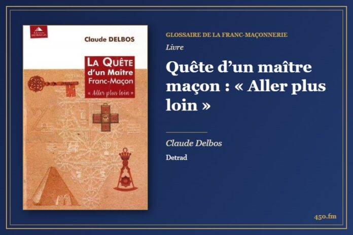 Quête d’un maître maçon : « Aller plus loin » (Livre) – Glossaire de la franc-maçonnerie 450.fm