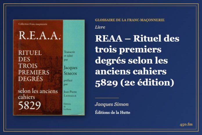 REAA – Rituel des trois premiers degrés selon les anciens cahiers 5829 (2e édition) (Livre) – Glossaire de la franc-maçonnerie 450.fm