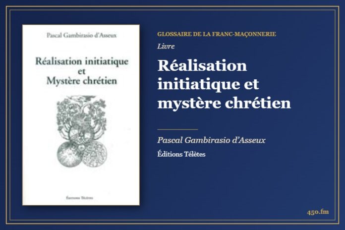 Réalisation initiatique et mystère chrétien (Livre) – Glossaire de la franc-maçonnerie 450.fm