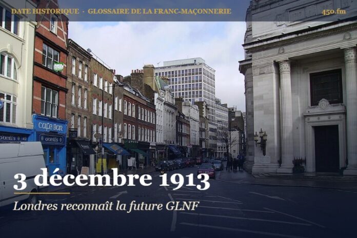 Reconnaissance de la Grande Loge nationale indépendante et régulière par la Grande Loge unie d’Angleterre, 3 décembre 1913 – date historique de la franc-maçonnerie – 450.fm