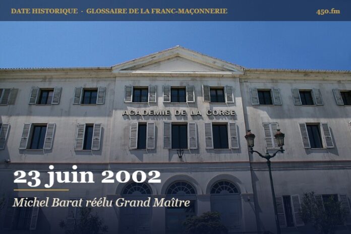 Réélection de Michel Barat à la grande maîtrise de la Grande Loge de France, 23 juin 2002 – date historique de la franc-maçonnerie – 450.fm