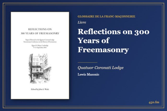 Reflections on 300 Years of Freemasonry (Livre) – Glossaire de la franc-maçonnerie 450.fm