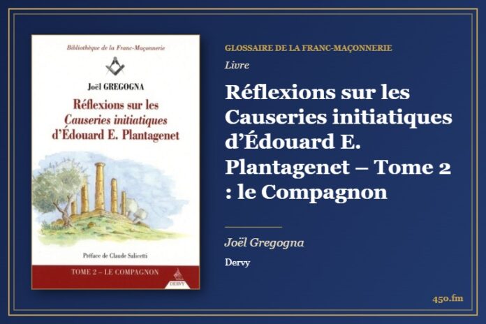 Réflexions sur les Causeries initiatiques d’Édouard E. Plantagenet – Tome 2 : le Compagnon (Livre) – Glossaire de la franc-maçonnerie 450.fm