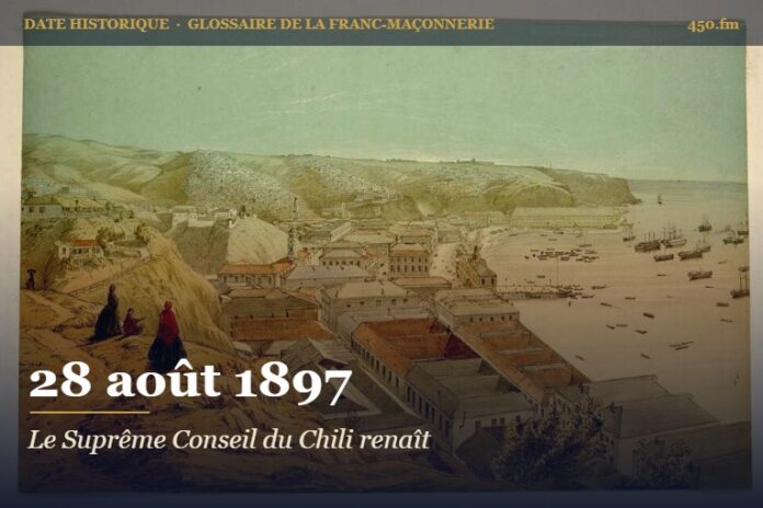 Refondation du Suprême Conseil du 33e degré du Chili à Valparaíso, 28 août 1897 – date historique de la franc-maçonnerie – 450.fm