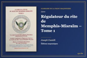 Régulateur du rite de Memphis-Misraïm – Tome 1 (Livre) – Glossaire de la franc-maçonnerie 450.fm