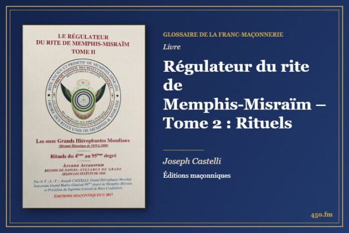 Régulateur du rite de Memphis-Misraïm – Tome 2 : Rituels (Livre) – Glossaire de la franc-maçonnerie 450.fm