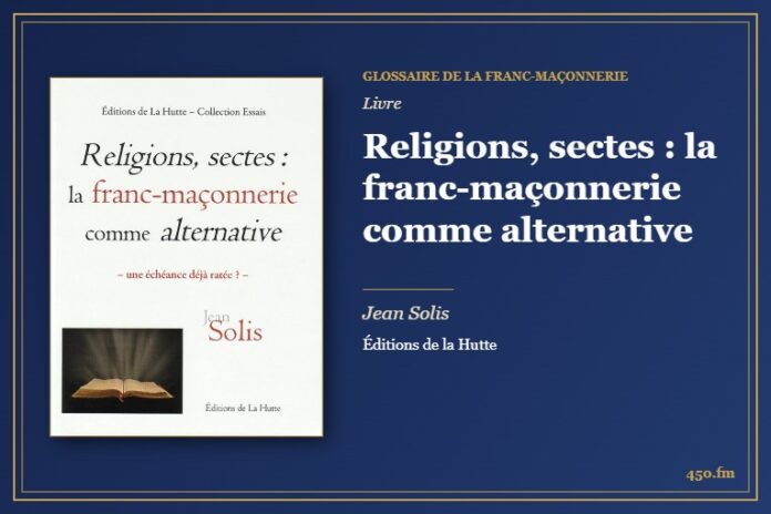 Religions, sectes : la franc-maçonnerie comme alternative (Livre) – Glossaire de la franc-maçonnerie 450.fm