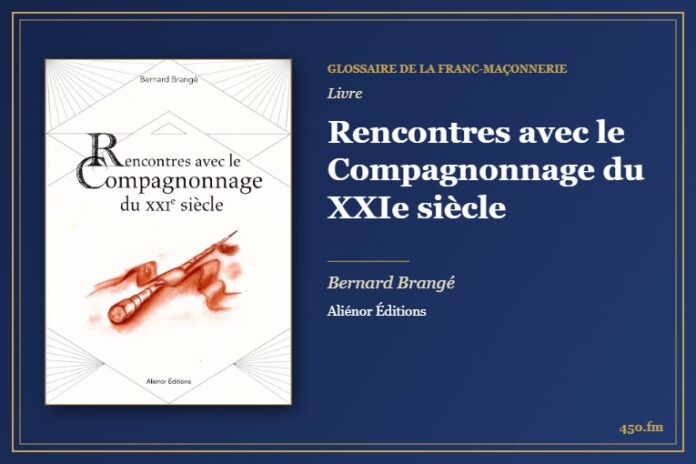 Rencontres avec le Compagnonnage du XXIe siècle (Livre) – Glossaire de la franc-maçonnerie 450.fm
