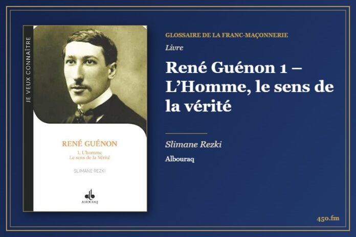 René Guénon 1 – L’Homme, le sens de la vérité (Livre) – Glossaire de la franc-maçonnerie 450.fm