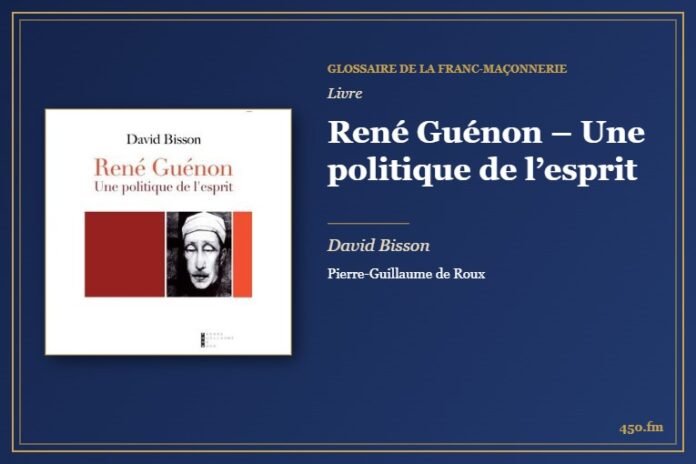 René Guénon – Une politique de l’esprit (Livre) – Glossaire de la franc-maçonnerie 450.fm