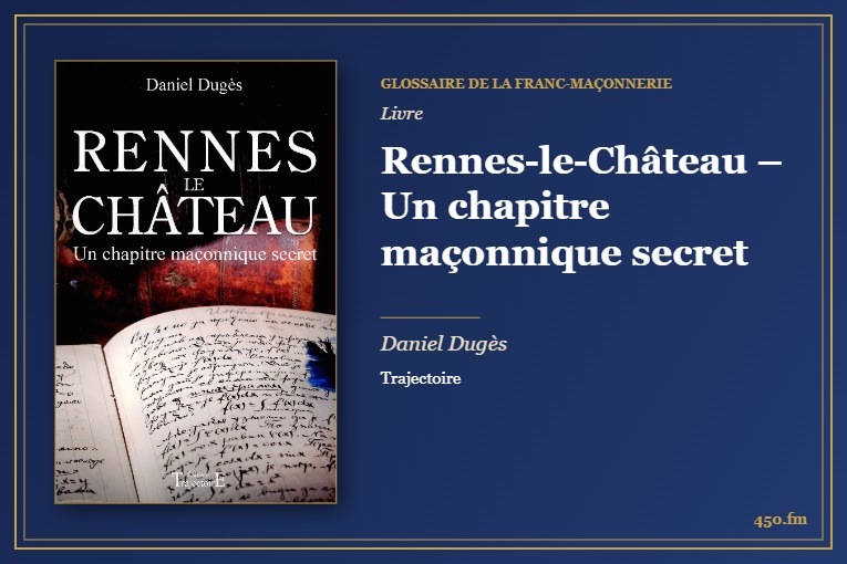 Rennes-le-Château – Un chapitre maçonnique secret (Livre) – Glossaire de la franc-maçonnerie 450.fm