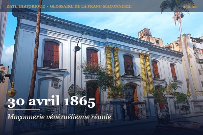 Réunification de la franc-maçonnerie vénézuélienne au sein du Grand Orient national, 30 avril 1865 – date historique de la franc-maçonnerie – 450.fm