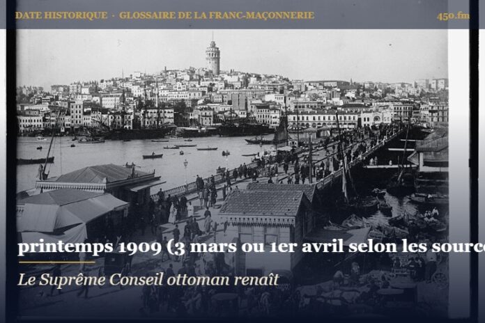 Réveil du Suprême Conseil de l’Empire ottoman à Constantinople, 1909 – date historique de la franc-maçonnerie – 450.fm