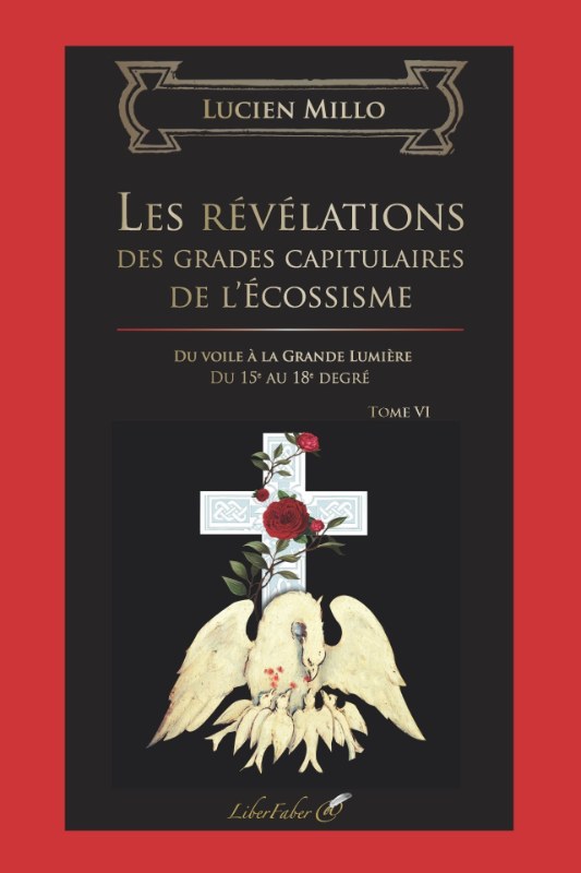 Couverture du livre Révélations des grades capitulaires de l’Écossisme – Du 15e au 18e degré. Tome VI