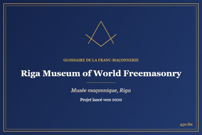 Riga Museum of World Freemasonry, Riga (Musée maçonnique) – Glossaire de la franc-maçonnerie 450.fm