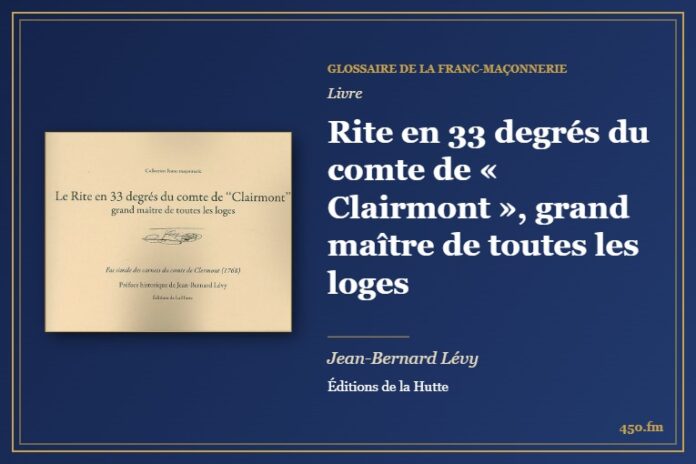 Rite en 33 degrés du comte de « Clairmont », grand maître de toutes les loges (Livre) – Glossaire de la franc-maçonnerie 450.fm