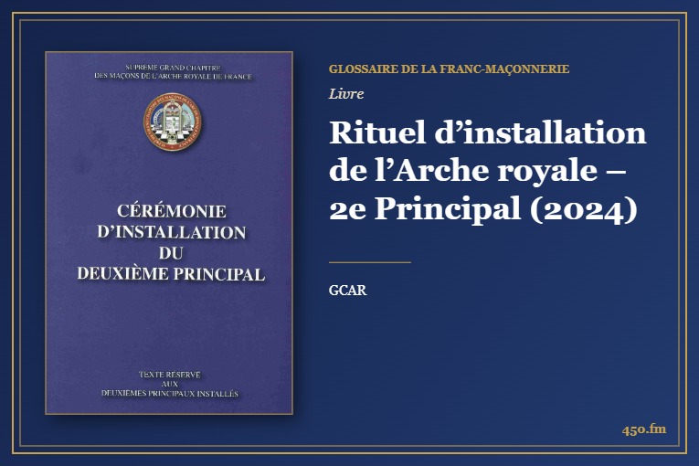 Rituel d’installation de l’Arche royale – 2e Principal (2024) (Livre) – Glossaire de la franc-maçonnerie 450.fm