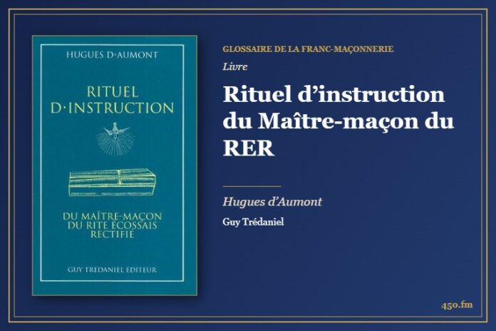 Rituel d’instruction du Maître-maçon du RER (Livre) – Glossaire de la franc-maçonnerie 450.fm
