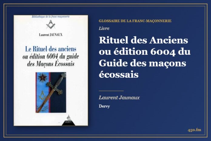 Rituel des Anciens ou édition 6004 du Guide des maçons écossais (Livre) – Glossaire de la franc-maçonnerie 450.fm