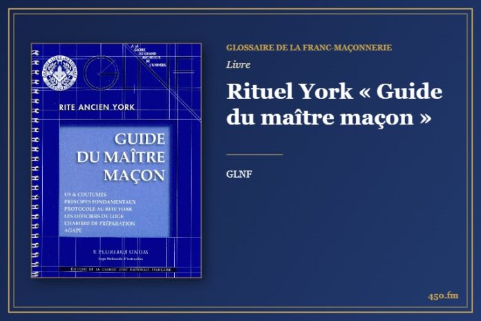 Rituel York « Guide du maître maçon » (Livre) – Glossaire de la franc-maçonnerie 450.fm