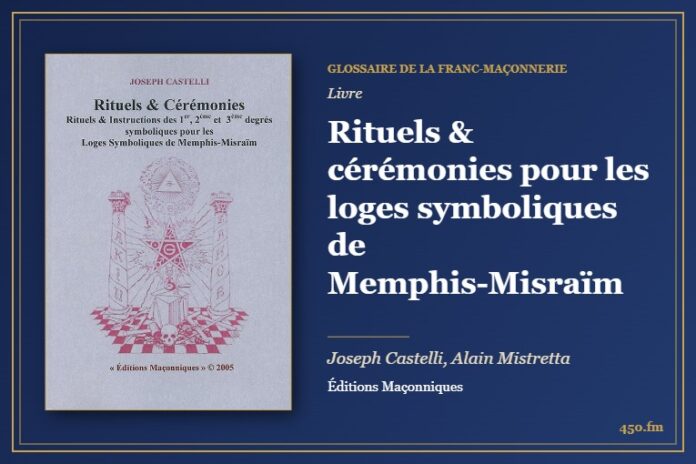 Rituels & cérémonies pour les loges symboliques de Memphis-Misraïm (Livre) – Glossaire de la franc-maçonnerie 450.fm