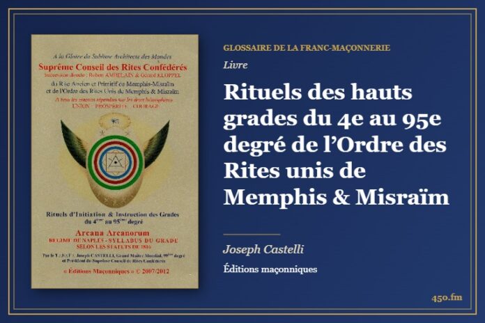Rituels des hauts grades du 4e au 95e degré de l’Ordre des Rites unis de Memphis & Misraïm (Livre) – Glossaire de la franc-maçonnerie 450.fm