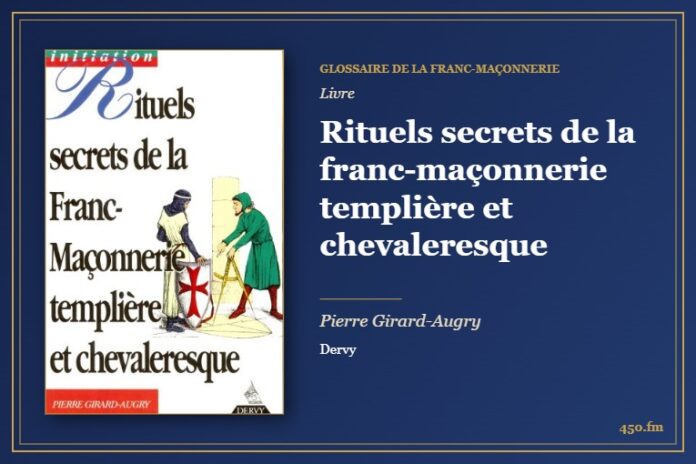 Rituels secrets de la franc-maçonnerie templière et chevaleresque (Livre) – Glossaire de la franc-maçonnerie 450.fm